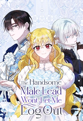 The Handsome Male Lead Won't Let Me Log Out