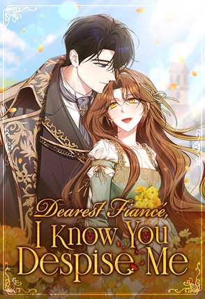 Dearest Fiancé, I Know You Despise Me