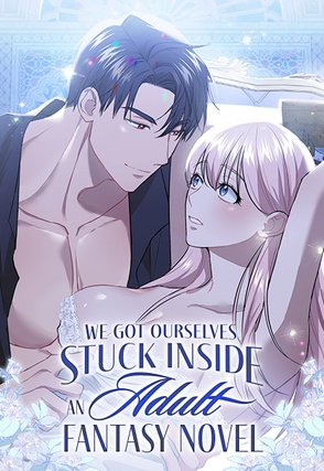 We Got Ourselves Stuck Inside an Adult Fantasy Novel [Steamy]